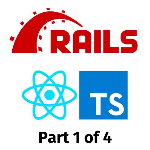 Part 1 of 4 - Creating Ruby on Rails and TypeScript React app